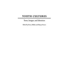Youth Cultures: Texts, Images, and Identities: Texts, Images, and Identities / Edited by Kerry Mallan and Sharyn Pearce.