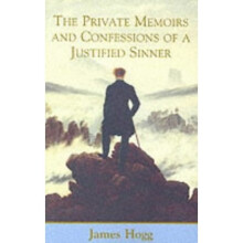 The Private Memoirs and Confessions of a Justified Sinner (Stirling/South Carolina Research Edition of the Collected Works of James Hogg)