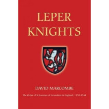 Leper Knights: The Order of St Lazarus of Jerusalem in England, c.1150-1544 (20) (Studies in the History of Medieval Religion)