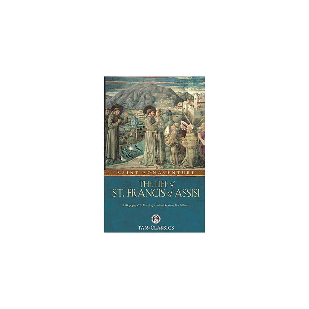 The Life of St. Francis of Assisi (Tan Classics)