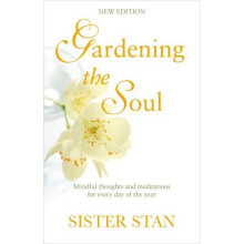 Gardening The Soul: Soothing seasonal thoughts for jaded modern souls - New Edition