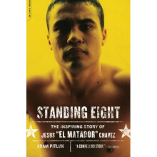 Standing Eight: The Inspiring Story of Jesus "El Matador" Chavez