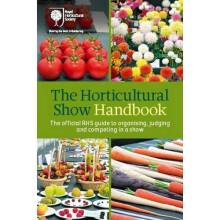 The Horticultural Show Handbook: The Official RHS Guide to Organising, Judging and Competing in a Show (Royal Horticultural Society)