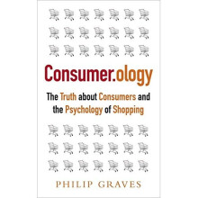 Consumerology: The Truth about Consumers and the Psychology of Shopping