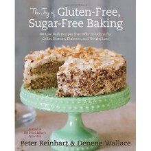 The Joy of Gluten-Free, Sugar-Free Baking: 80 Low-Carb Recipes That Offer Solutions for Celiac Disease, Diabetes, and Weight Loss