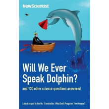 Will We Ever Speak Dolphin?: and 130 other science questions answered (New Scientist)