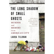 The Long Shadow of Small Ghosts: Murder and Memory in an American City