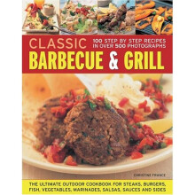 Classic Barbecue and Grill: The Ultimate Full-colour Book of Sizzling Steaks, Burgers, Fish, Vegetables, Marinades, Salsas and Sides