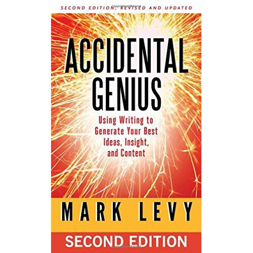 Accidental Genius: Using Writing to Generate Your Best Ideas, Insight, and Content