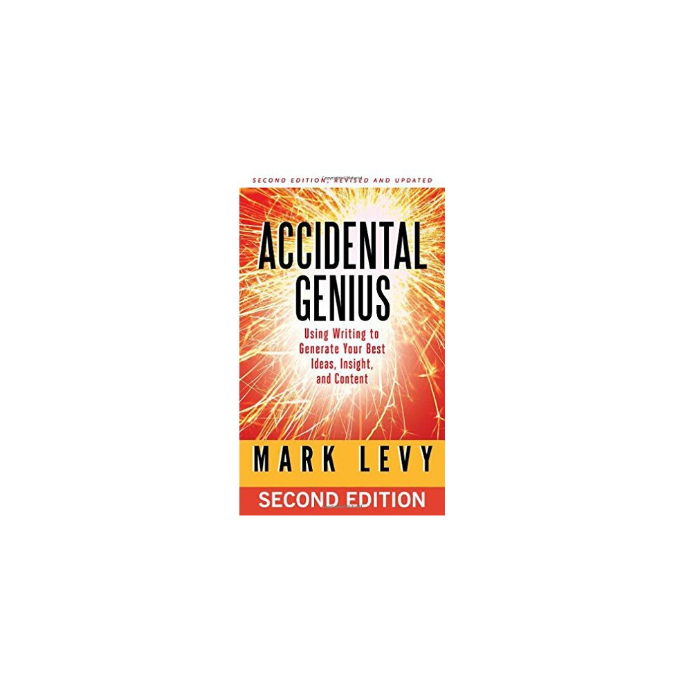 Accidental Genius: Using Writing to Generate Your Best Ideas, Insight, and Content