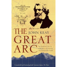 The Great Arc: The Dramatic Tale of How India was Mapped and Everest was Named