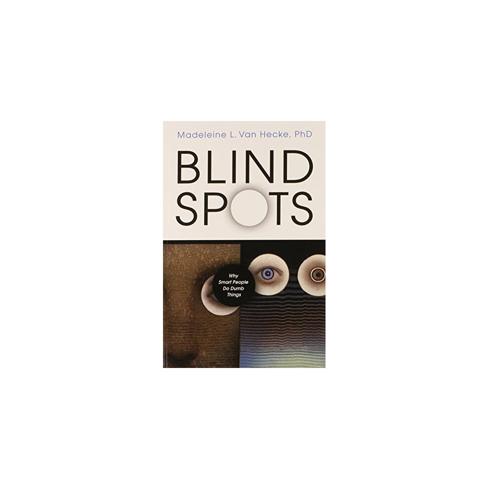 Blind Spots: Why Smart People Do Dumb Things