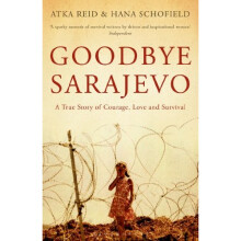 Goodbye Sarajevo: A True Story of Courage, Love and Survival