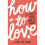 How to Love 1