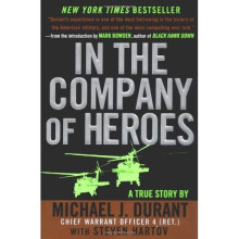 In the Company of Heroes: The Personal Story Behind Black Hawk Down