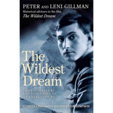The Wildest Dream: George Mallory: The Biography of an Everest Hero: Mallory - His Life and Conflicting Passions