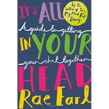 It's All In Your Head: A Guide to Getting Your Sh*t Together