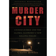 Murder City: Ciudad Juarez and the Global Economy's New Killing Fields