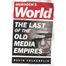 Murdoch's World: The Last of the Old Media Empires