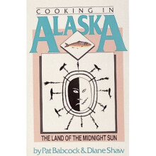 Cooking in Alaska, the Land of the Midnight Sun