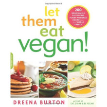 Let Them Eat Vegan!: 200 Deliciously Satisfying Plant-Powered Recipes for the Whole Family