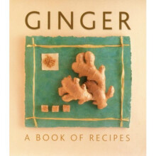 Ginger: A Book of Recipes