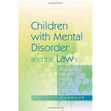 Children with Mental Disorder and the Law: A Guide to Law and Practice