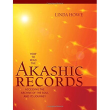 How to Read the Akashic Records: Accessing the Archive of the Soul and Its Journey