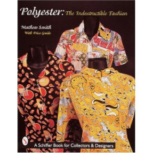Polyester, The Indestructible Fashion (Schiffer Book for Collectors and Designers)