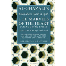 Al-Ghazali's Marvels of the Heart (Ihya Ulum Al-Din/ the Revival of the Religious Sciences)