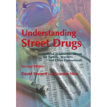 Understanding Street Drugs: A Handbook of Substance Misuse for Parents, Teachers and Other Professionals