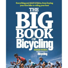 The Big Book of Bicycling: Everything You Need to Know, from Buying Your First Bike to Riding Your Best