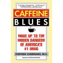 Caffeine Blues: Wake Up to the Hidden Dangers of America's #1 Drug