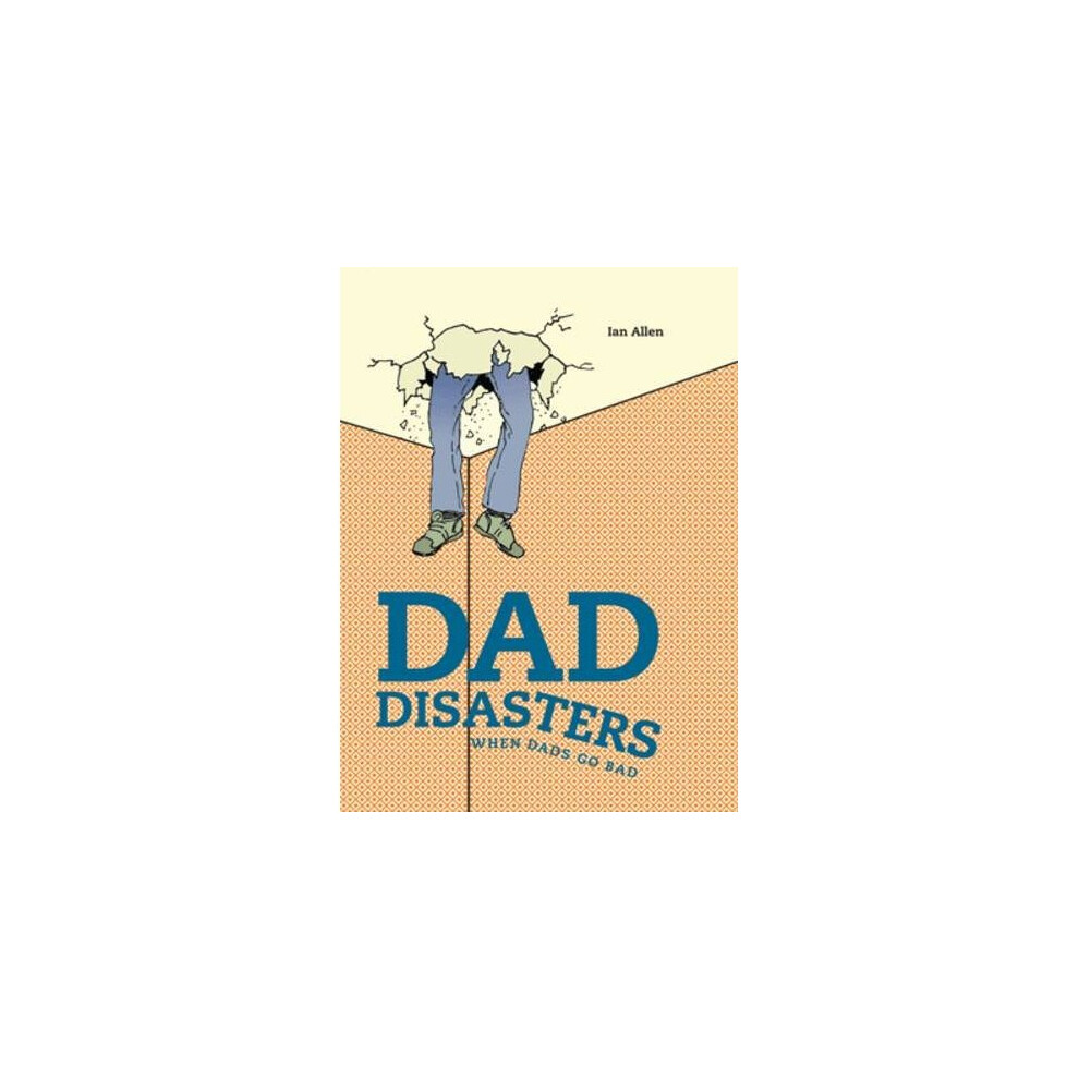 Dad Disasters: When Dads Go Bad