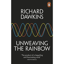 Unweaving the Rainbow: Science, Delusion and the Appetite for Wonder