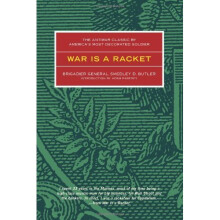 War Is A Racket: The Antiwar Classic by America's Most Decorated General