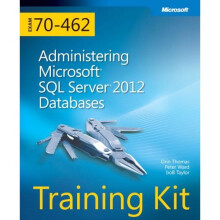 Training Kit (Exam 70-462): Administering Microsoft SQL Server 2012 Databases