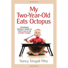 My Two-Year-Old Eats Octopus: Raising Children Who Love to Eat Everything