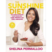 The Sunshine Diet: Get Some Sunshine into Your Life, Lose Weight and Feel Amazing - Over 120 Delicious Recipes