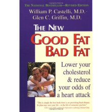 The New Good Fat Bad Fat: Lower Your Cholesterol and Reduce Your Odds of a Heart Attack