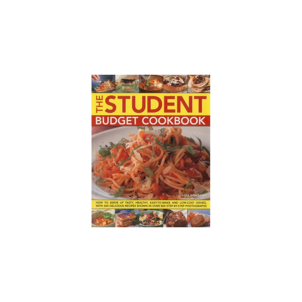 The Student Budget Cookbook: How to Serve Up Tasty, Healthy, Easy-to-make and Low-cost Dishes, with 200 Delicious Recipes Shown in 800 Step-by-ste... 