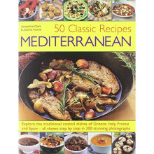 50 Classic Recipes: Mediterranean: Explore the Traditional Coastal Dishes of Greece, Italy, France and Spain - All Shown Step by Step in 200 Stunn...