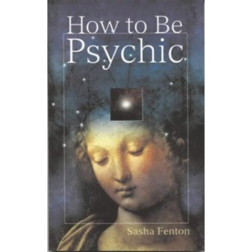 How to be Psychic (Practical Guide to Psychic Development)
