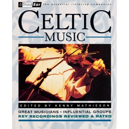 Celtic Music: Third Ear - The Essential Listening Companion