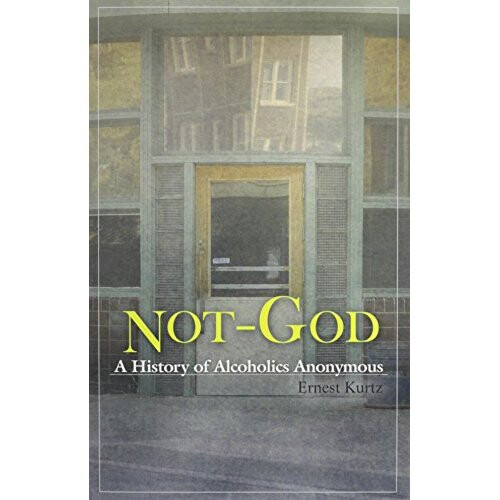 Not-God: A History of Alcoholics Anonymous