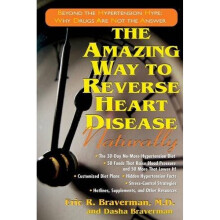 The Amazing Way to Reverse Heart Disease Naturally: Beyond the Hypertension Hype: Why Drugs Are Not the Answer