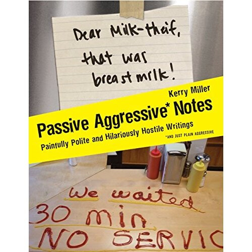 Passive Aggressive Notes: Painfully Polite and Hilariously Hostile Writings