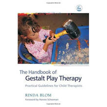 The Handbook of Gestalt Play Therapy: Practical Guidelines for Child Therapists