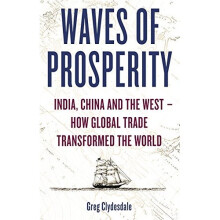 Waves of Prosperity: India, China and the West - How Global Trade Transformed The World