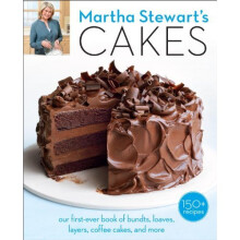Martha Stewart's Cakes: 150 Recipes for Layer Cakes, Loaves, Bundts, Cheesecakes, Icebox Cakes, and More